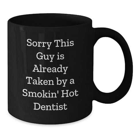 Image of Funny Dentist Gifts for Him, Unique Birthday Unique Gift Ideas from Friends, Black Coffee Mug with Sorry This Guy Is Already Taken By A Smokin' Hot Dentist Quote - Additional