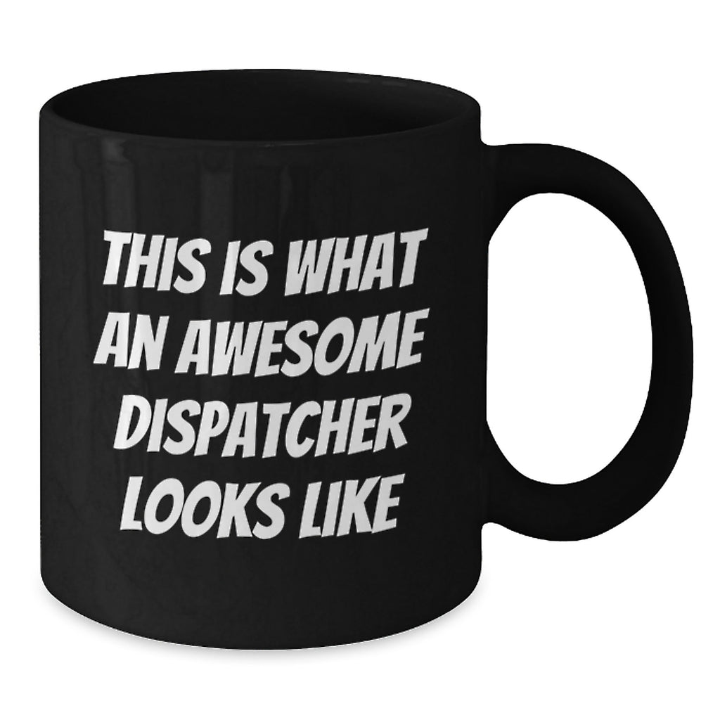 Funny Dispatcher Gifts from Friends - This Is What An Awesome Dispatcher Looks Like Black Coffee Mug for Birthday - Additional