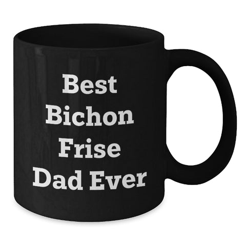 Image of Gifts for Bichon Frise Dog Lovers, Funny Quote Bichon Frise Dad Ever, Black Coffee Mug for Birthday Unique Gifts from Men to Family - Additional