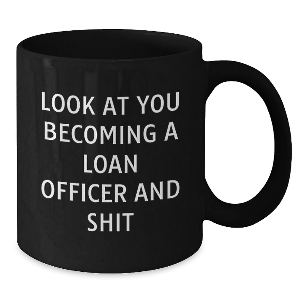 Gifts for Loan Officers - Funny 'Look At You Becoming A Loan Officer And Shit' Black Coffee Mugs for Christmas - Additional