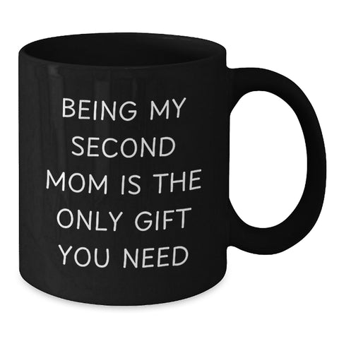 Image of Second Mom Gifts from Men, Funny Black Coffee Mugs for Second Mom, Being My Second Mom Is The Only Gift You Need, Birthday Unique Gifts - Additional