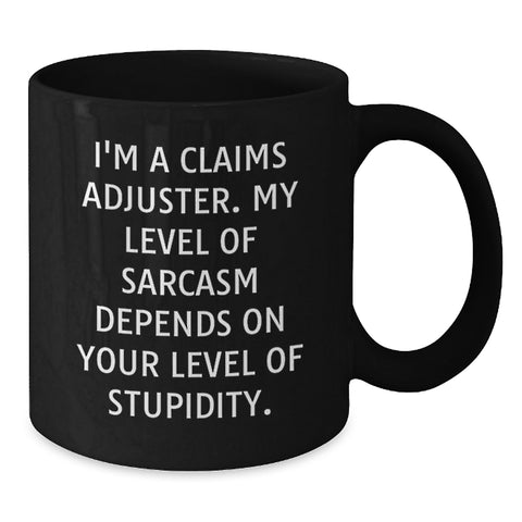 Image of Funny Claims Adjuster Gifts, I'm A Claims Adjuster. My Level Of Sarcasm Depends On Your Level Of Stupidity., Black Coffee Mugs for Birthday, Gifts from Friends, Gifts for Claims Adjusters - Additional