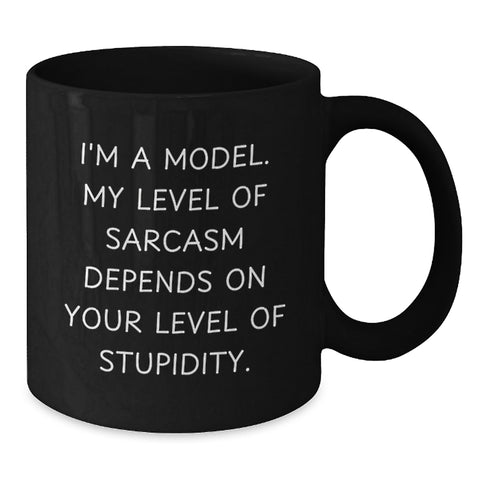 Image of Funny Model Gifts for Birthday, Black Coffee Mugs with I'm A Model My Level Of Sarcasm Depends On Your Level Of Stupidity Quote, Gifts from Friends to Model Enthusiasts - Additional