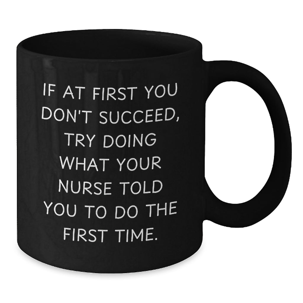 Funny Nurse Gifts from Men, Black Coffee Mug for Nurse, If At First You Don't Succeed - Additional
