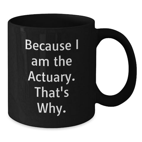 Image of Funny Actuary Gifts from Men for Actuary Friends - Because I Am The Actuary That's Why - Black Coffee Mug for Dad on Father's Day - Additional