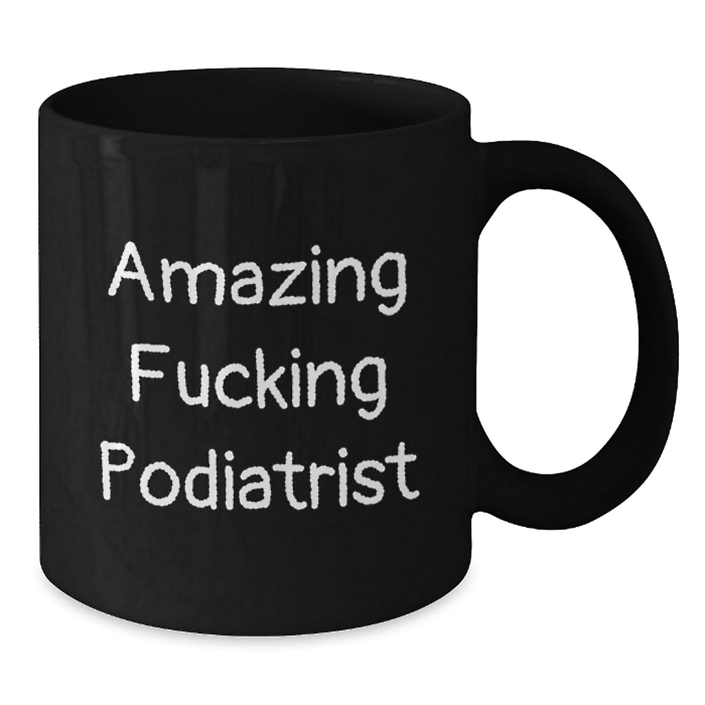 Funny Podiatrist Gifts from Men - Gifts for Podiatrist Black Coffee Mug - Amazing 'F--king Podiatrist' Quote on 11oz/15oz Black Ceramic Mug - Perfect Unique Graduation Gift - Additional