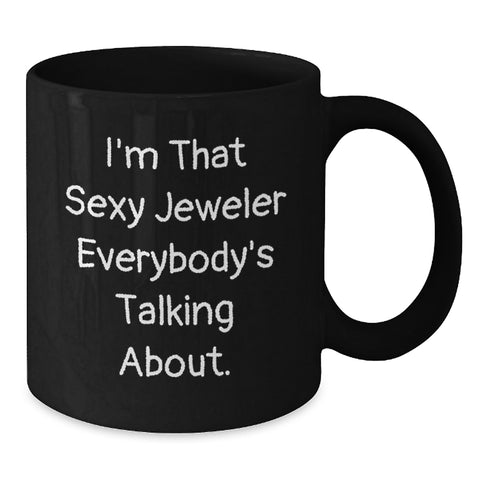 Image of Funny Jeweler Gifts for Men from Friends - Black Coffee Mug - I'm That Sexy Jeweler Everywhere - Additional