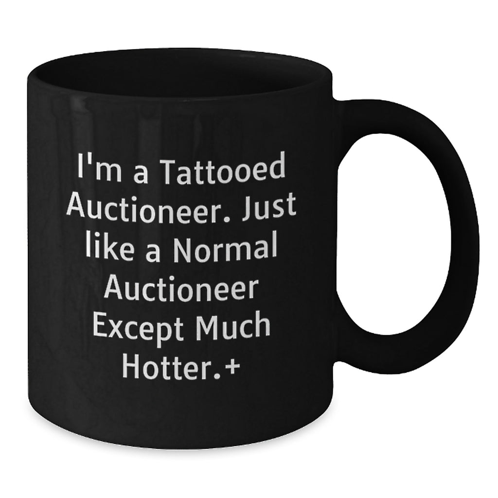 Auctioneer Funny Black Coffee Mug, Gifts from Friends, Birthday Unique Presents for Men, Women, Coworkers, Family, 'I'm A Tattooed Auctioneer...' - Additional