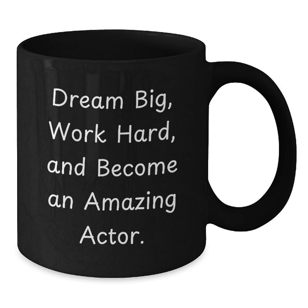 Actor Gifts from Friends, Inspirational Black Coffee Mug, Dream Big, Work Hard, Ideal Gift for Actor on Birthday - Additional
