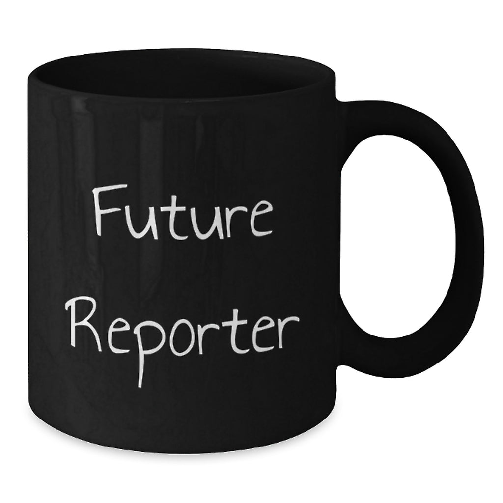 Funny Reporter Quotes Gifts for Future Reporters Black Coffee Mugs from Friends on Birthday - Gifts from Men to Reporter - Additional