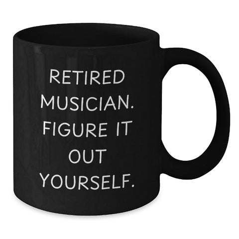 Image of Funny Musician Gifts from Friends - 'Retired Musician. Figure It Out Yourself.' Black Coffee Mug for Graduation - Additional