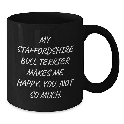Image of Funny Staffordshire Bull Terrier Dog Valentine's Gifts for Men - Staffordshire Bull Terrier Black Coffee Mug, My Staffordshire Bull Terrier Makes Me Happy. You, Not So Much. - Additional