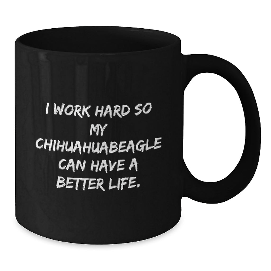 Charming Chihuahua Dog Gifts from Friends for Birthday, Funny Quote Coffee Mug for Women, 'I Work Hard So My Chihuahuabeagle Can Have A Better Life.', Black 11oz or 15oz Microwave and Dishwasher Safe - Additional