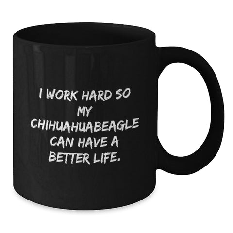 Image of Charming Chihuahua Dog Gifts from Friends for Birthday, Funny Quote Coffee Mug for Women, 'I Work Hard So My Chihuahuabeagle Can Have A Better Life.', Black 11oz or 15oz Microwave and Dishwasher Safe - Additional