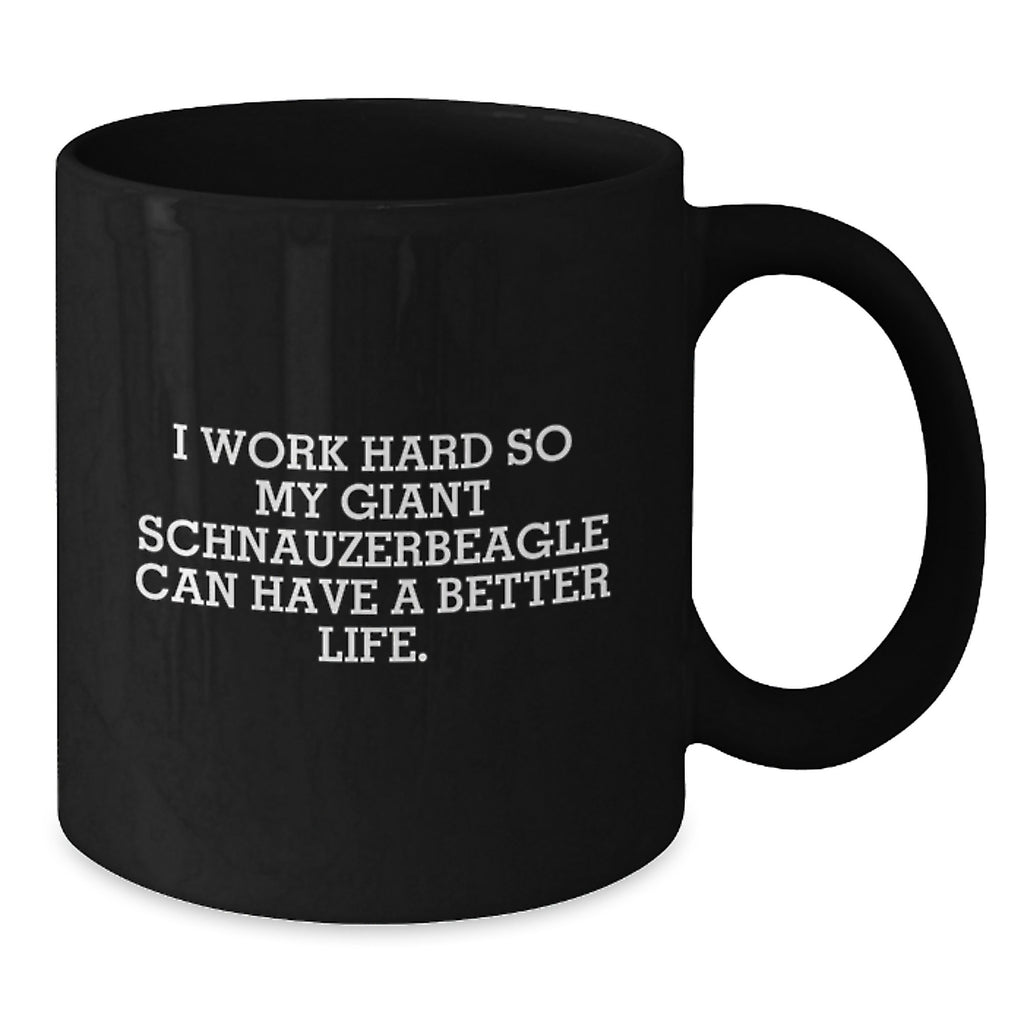 Funny Giant Schnauzer Dog Gifts from Family for Birthday Unique Gifts - I Work Hard So 'My Giant Schnauzer Can Have A Better Life.' Black Coffee Mug for Men and Women - Additional