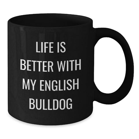 Image of Funny English Bulldog Lover Gifts from Friends Birthday Unique Mugs for English Bulldog Owners, Black Coffee Mug, Life Is Better With My English Bulldog - Additional