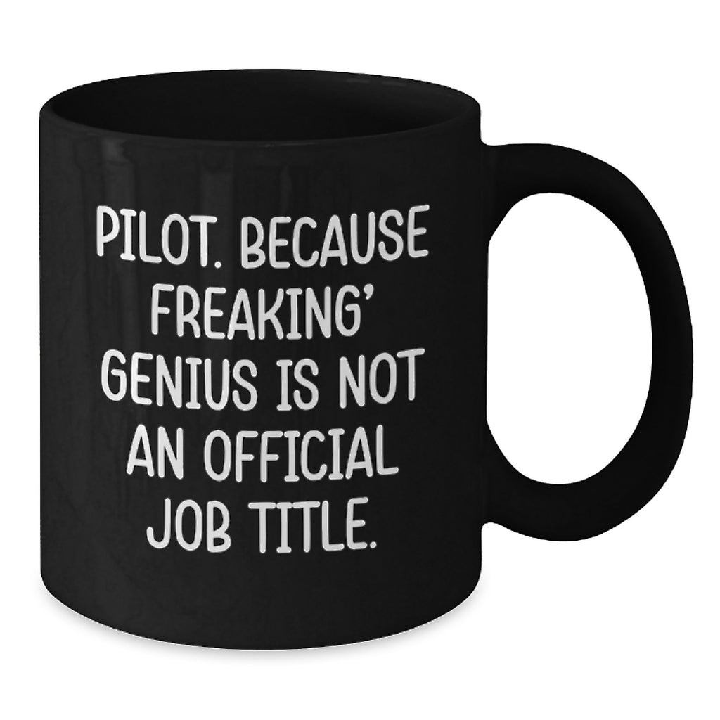 Pilot Gifts from Friends for genius Pilots - Funny Black Coffee Mug, Graduation Unique Gifts, 'Pilot. Because Freaking' genius Is Not An Official Job Title.' - Additional