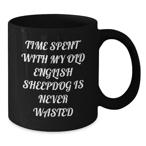 Image of Old English SheepDog Lovers Black Coffee Mug, Funny Quote Time Spent Together Is Never Wasted, Unique Valentine's Gifts from Friends to Family - Additional