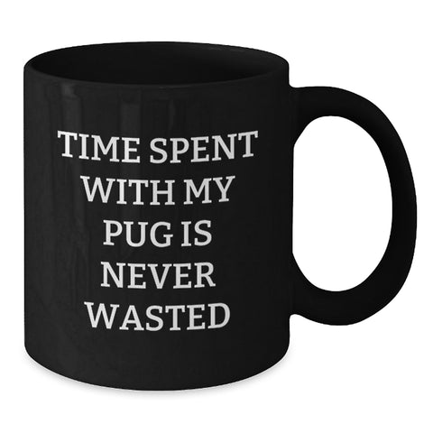 Image of Pug Dog Lover's Funny Valentine's Gifts from Friends and Family - Pug Dog Mom or Dad Black Coffee Mug, 'Time Spent With My Pug Is Never Wasted' - Additional