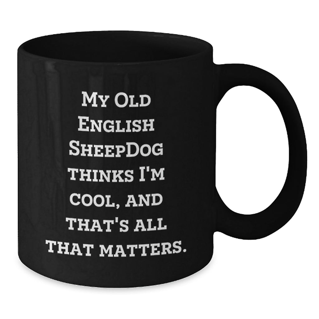 Old English SheepDog Funny Quote Black Coffee Mug Gifts from Friends and Family for Valentine's - Additional