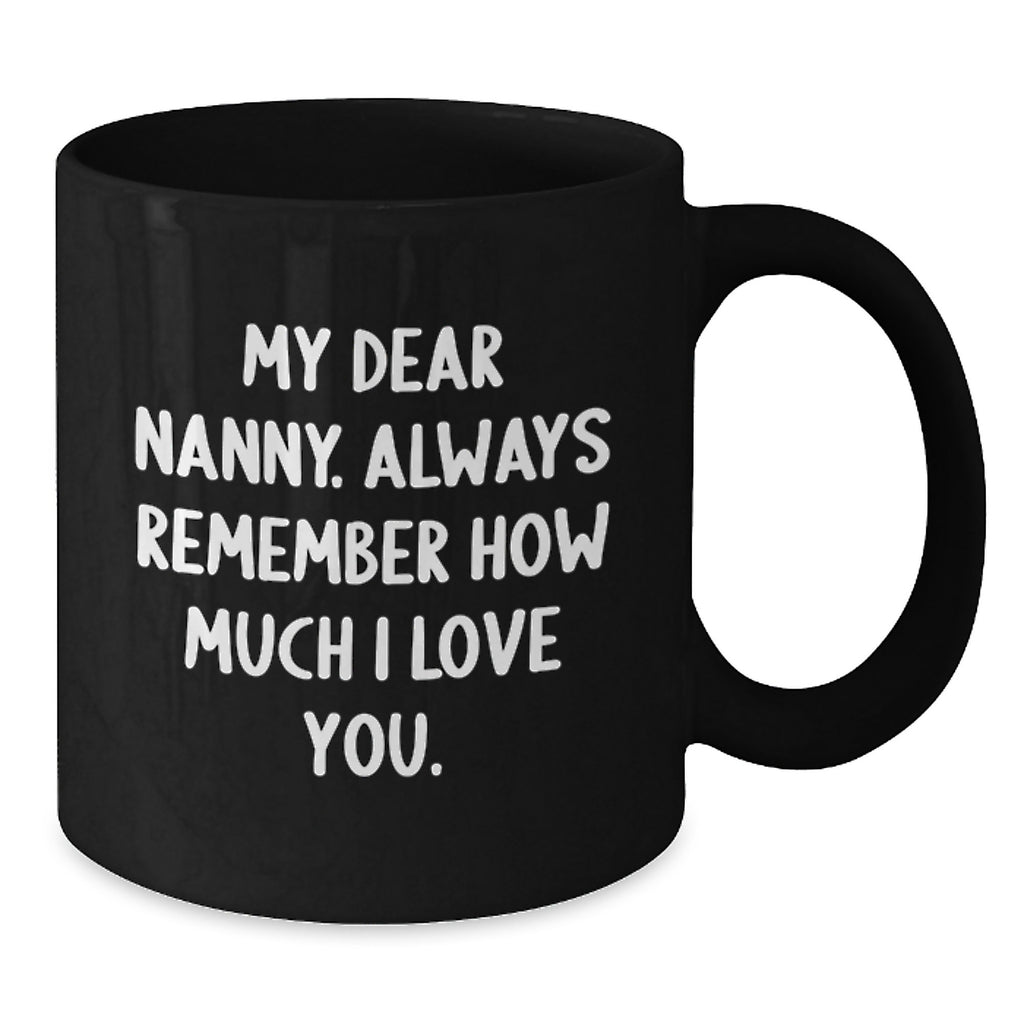 Funny Nanny Gifts from Friends Graduation Unique Nanny Black Coffee Mugs, 'My Dear Nanny. Always Remember How Much I Love You.' - Additional