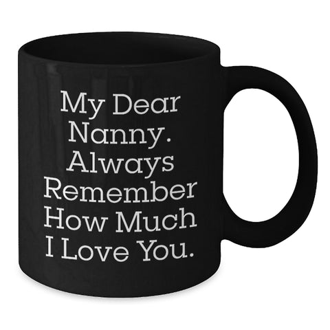 Image of Funny Nanny Gifts from Men, Cute Graduation Unique Gifts for Nanny, Black Coffee Mug with Quote 'My Dear Nanny. Always Remember How Much I Love You.' - Additional