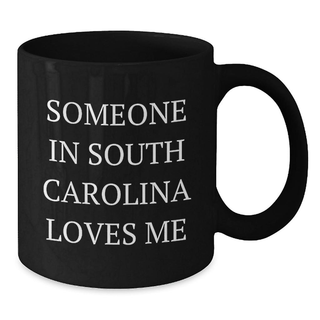 South Carolina Gifts, 'Someone In South Carolina Loves Me' Funny Quote Black Coffee Mug for Birthday, Gifts from Friends, Gifts for Men, Women, Family - Additional