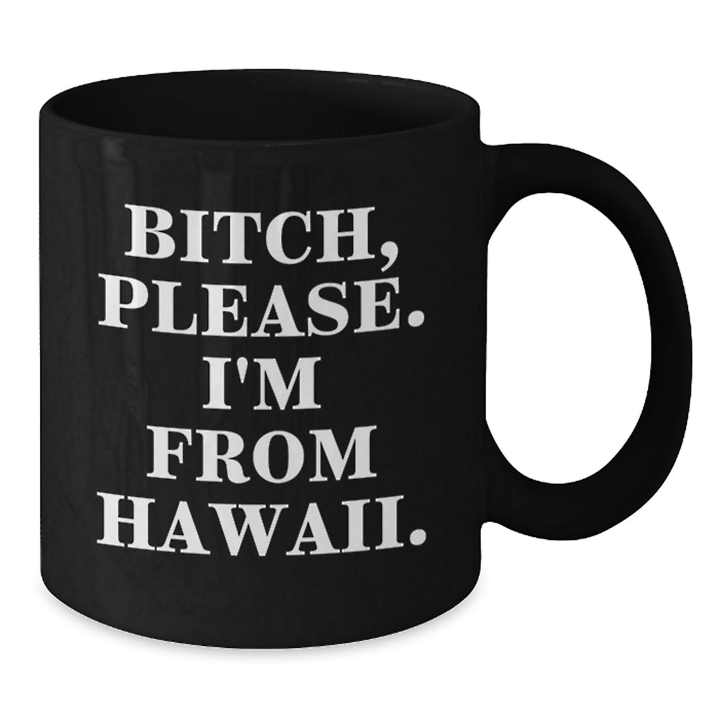 Hawaii Humor Gifts for Friends, Coworkers and Family - Funny Black Coffee Mug, 'B-tch, Please. I'm From Hawaii.' Quote, Birthday Unique Gifts from Hawaii - Additional