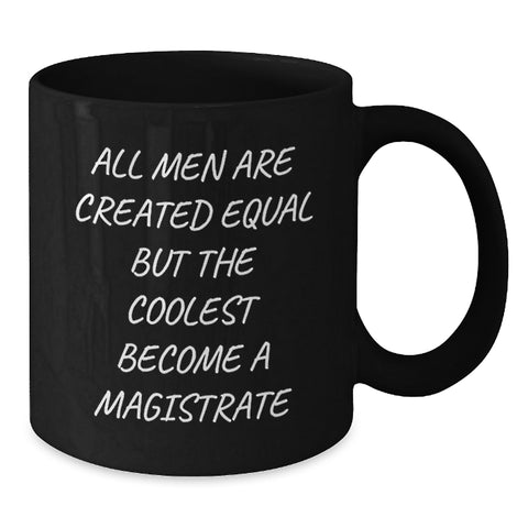 Image of Funny Magistrate Gifts for Men, Black Coffee Mug with 'All Men Are Created Equal But The Coolest Become A Magistrate' Quote - Gifts from Friends for Magistrate, Unique Christmas Unique Gifts - Additional