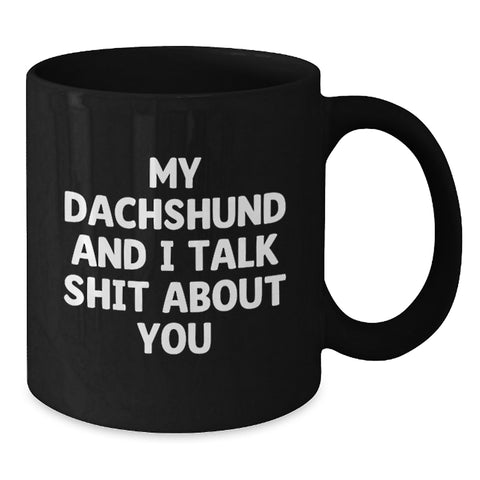 Image of Funny Dachshund Dog Black Coffee Mug Gifts from Friends for Graduation, 'My Dachshund And I Talk Shit About You' Humorous Quote, 11oz or 15oz, Microwave and Dishwasher Safe - Additional
