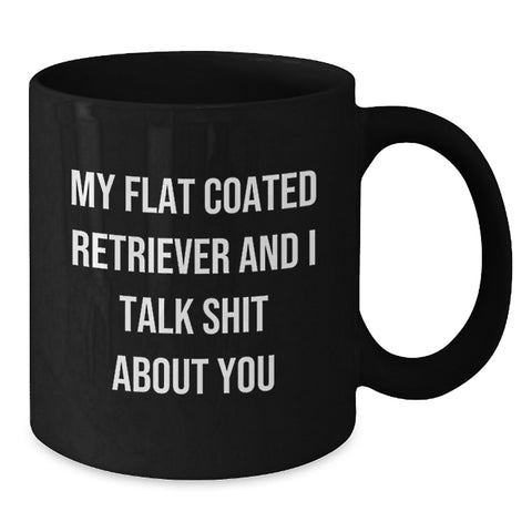 Image of Funny Flat Coated Retriever Dog Gifts for Men, Women, Friends, Coworkers - Black Coffee Mug, 'My Flat Coated Retriever And I Talk Shit About You', Birthday Unique Gifts from Family - Additional