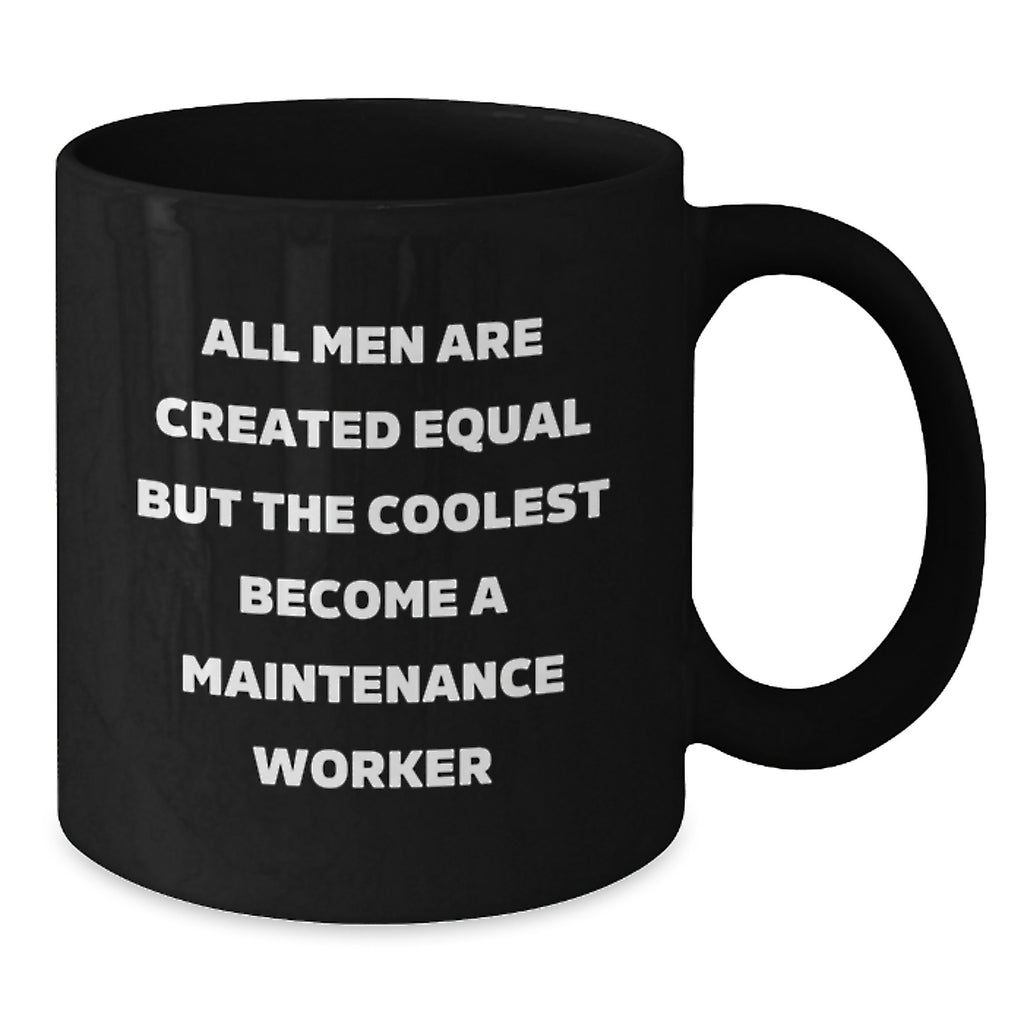 Funny Maintenance Worker Gifts from Men, Gifts for Maintenance Worker, Black Coffee Mug, All Men Are Created Equal But The Coolest Become A Maintenance Worker Graduation Unique Gifts - Additional