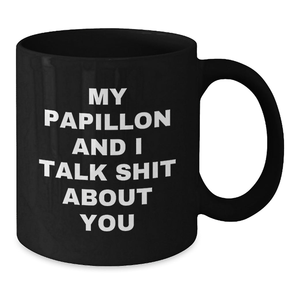 Papillon Dog Lover's Funny Black Coffee Mug, Gifts from Friends for Papillon Dog Graduation, 'My Papillon And I Talk Shit About You' Quote - Additional
