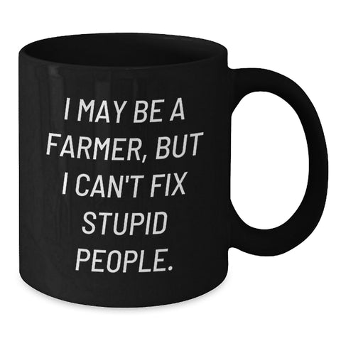 Image of Funny Farmer Gifts from Friends for Graduation - I May Be A Farmer, But... Black Coffee Mug, 11oz/15oz, Microwave & Dishwasher Safe - Additional