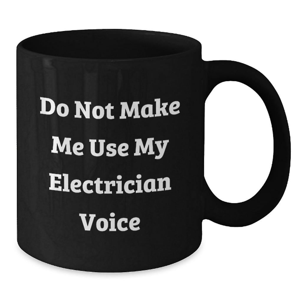 Funny Electrician Gifts for Men, Unique Black Coffee Mug, 'Do Not Make Me Use My Electrician Voice', Perfect for Electrician Friends and Coworkers, Christmas Unique Gifts from Friends - Additional