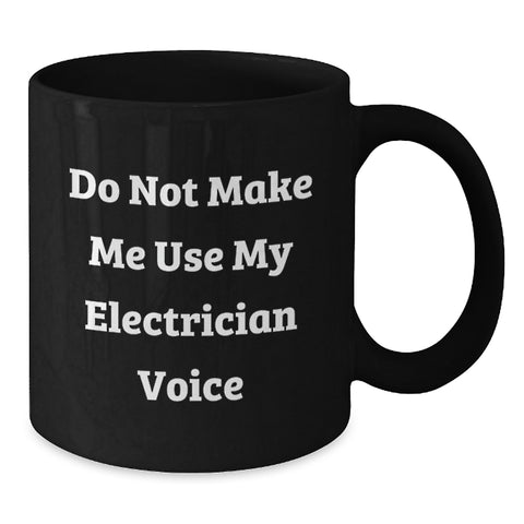 Image of Funny Electrician Gifts for Men, Unique Black Coffee Mug, 'Do Not Make Me Use My Electrician Voice', Perfect for Electrician Friends and Coworkers, Christmas Unique Gifts from Friends - Additional