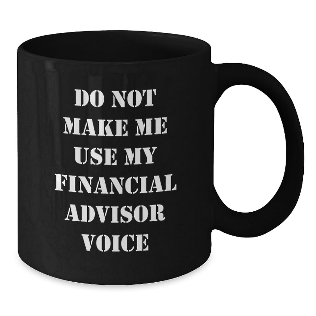 Funny Financial Advisor Gifts from Friends for Birthday Celebrations, Do Not Make Me Use My Financial Advisor Voice, Black Coffee Mug - Additional