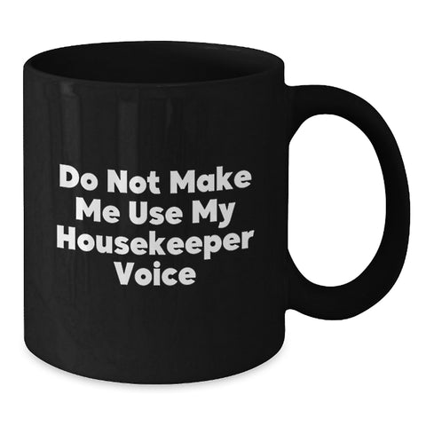 Image of Funny Housekeeper Gifts for Women, Men, Friends, and Family - 'Do Not Make Me Use My Housekeeper Voice' Black Coffee Mug for Christmas Unique Gifts from Men to Women, Coworkers, Friends, and Family - Additional