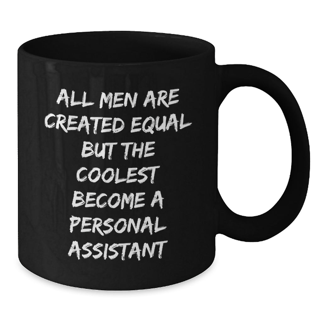 Personal Assistant Inspired Gifts from Friends for Men's Graduation Unique Black Coffee Mug, 'All Men Are Created Equal But The Coolest Become A Personal Assistant' - Additional