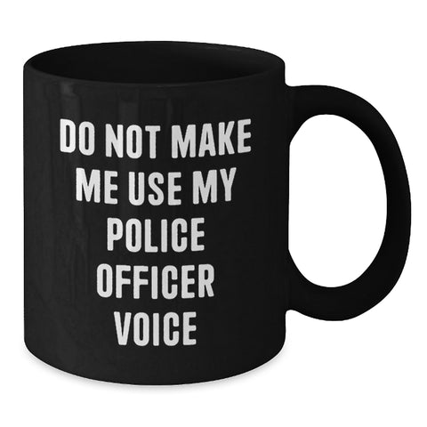 Image of Funny Police Officer Gifts for Men from Family, Unique Valentine's Coffee Mugs with Do Not Make Me Use My Police Officer Voice Quote, 11oz/15oz Ceramic Black - Additional