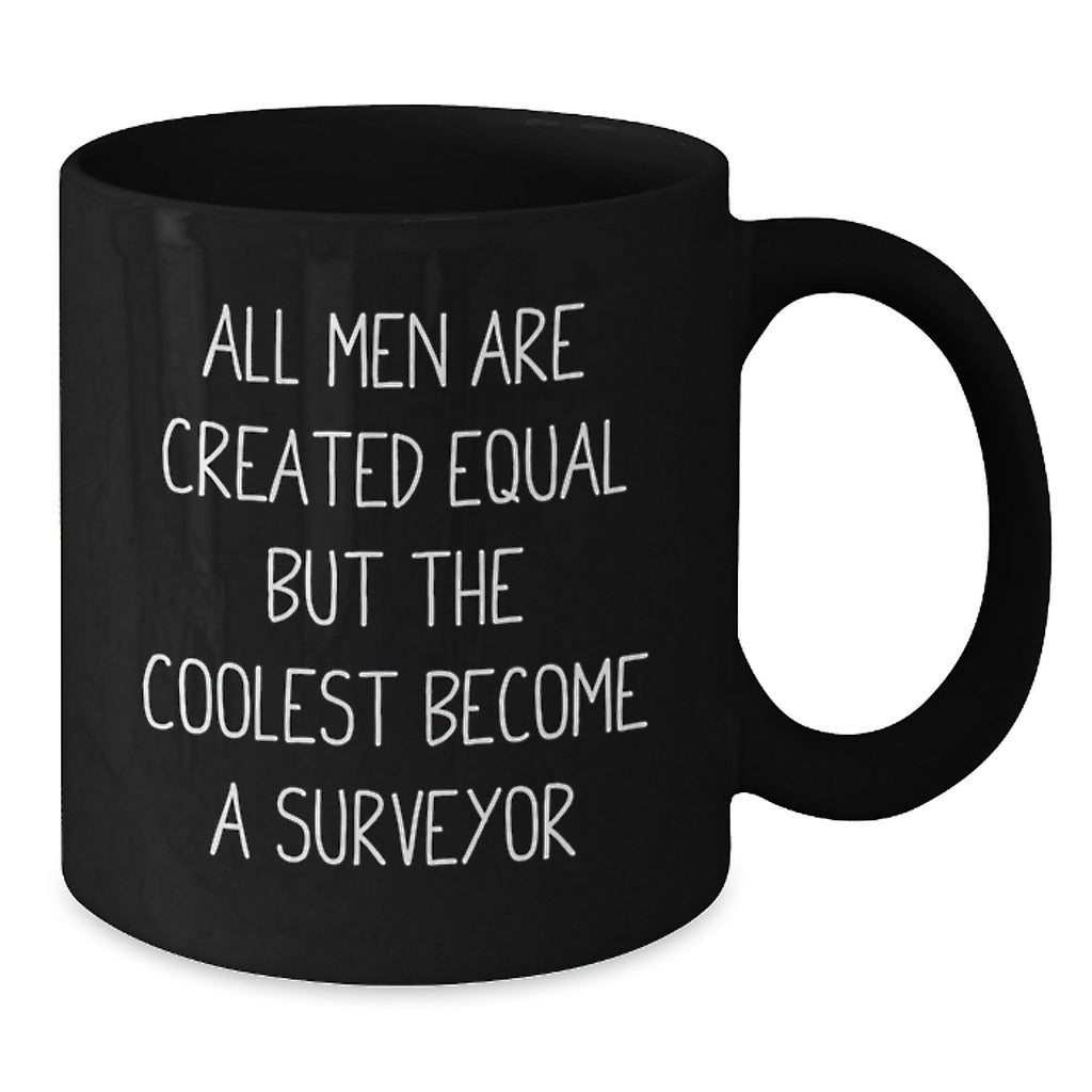 Funny Surveyor Gifts for Men, Black Coffee Mug with Inspirational Quote, 'All Men Are Created Equal But The Coolest Become A Surveyor', Unique Graduation Gifts from Family - Additional