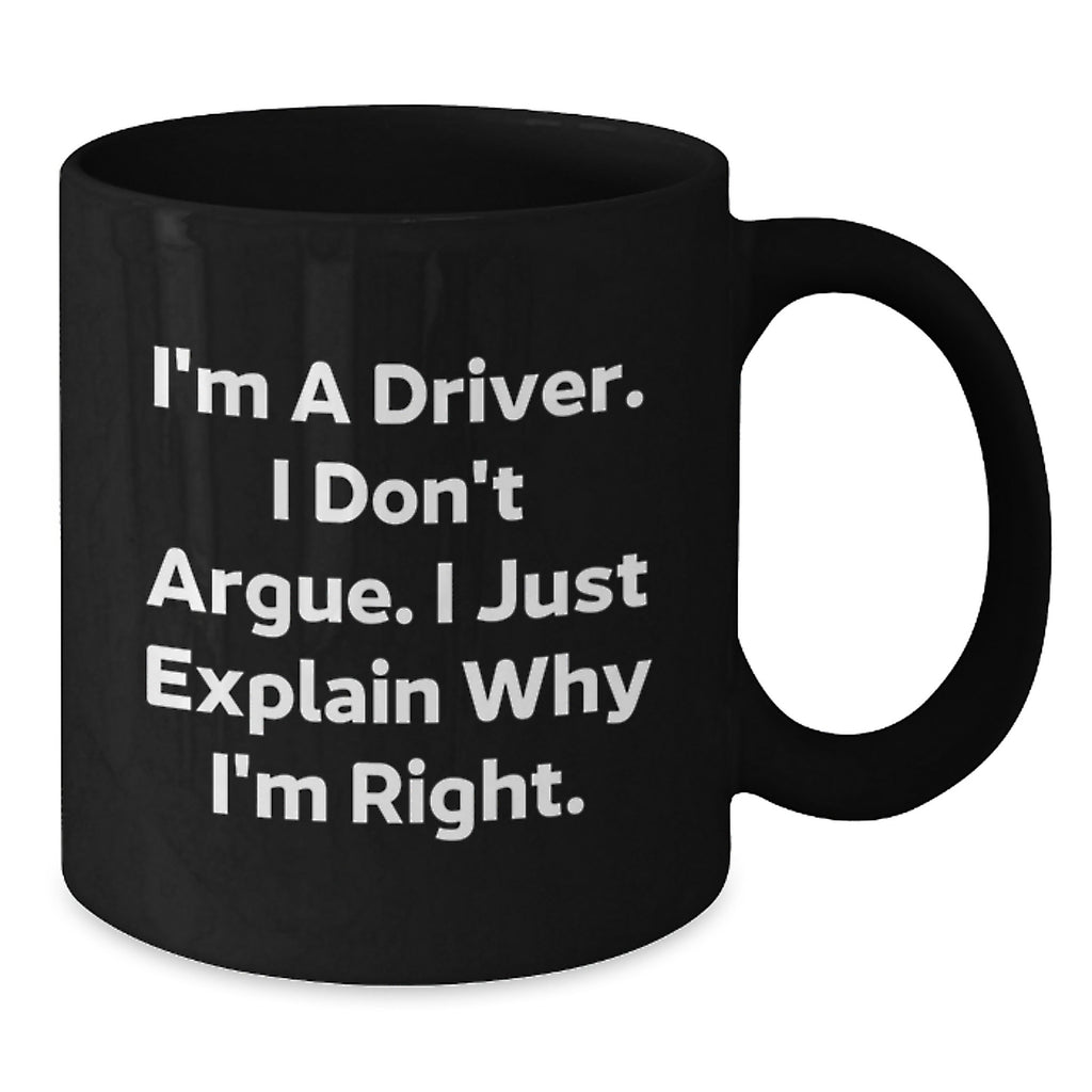 Funny Driver Quotes Black Coffee Mugs for Him or Her, Gifts from Friends, Coworkers, Family, or Men for Birthday, 'I'm A Driver. I Don't Argue. I Just Explain Why I'm Right.' - Additional