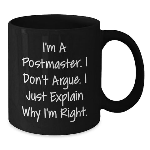 Image of Funny Postmaster Gifts from Friends, Christmas Unique Gifts for Postmaster, Black Coffee Mug with Postmaster Quote - I'm a Postmaster, I Don't Argue, I Just Explain Why I'm Right. - Additional