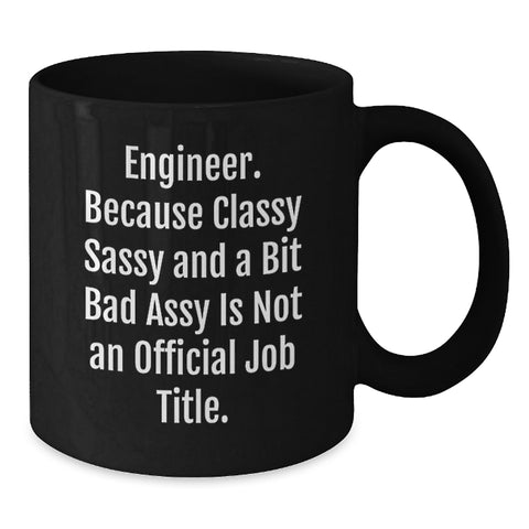Image of Funny Engineer Gifts from Friends for Engineer Graduation Black Coffee Mug, Classy Sassy And A Bit Fearlessy Is Not An Official Job Title, 11oz or 15oz Microwave and Dishwasher Safe - Additional