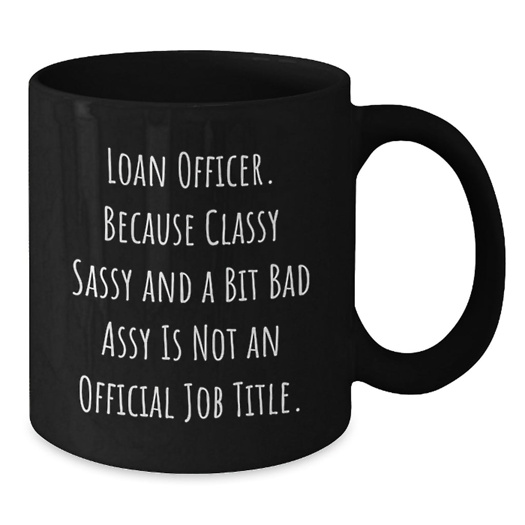 Funny Loan Officer Gifts from Friends - 'Classy Sassy And A Bit Fearlessy' Black Coffee Mug for Graduation, Unique Gifts for Loan Officer, Best Black Coffee Mugs from Friends to Family - Additional