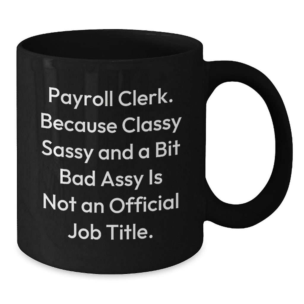 Unique Payroll Clerk Christmas Unique Gift Ideas for Friends, Funny Black Coffee Mug, Gifts from Coworkers, Gifts for Payroll Clerk - Additional