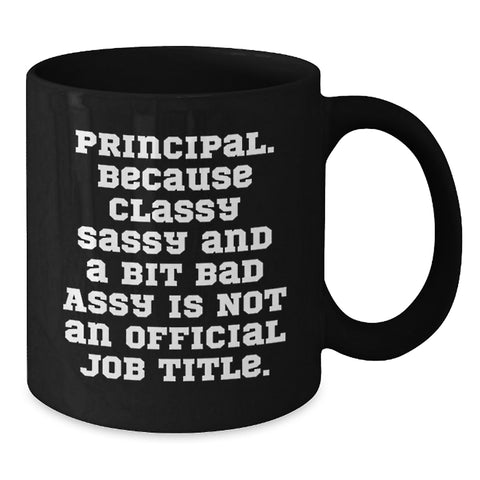 Image of Funny Principal Gifts, Black Coffee Mug with 'Principal. Because Classy Sassy And A Bit Fearlessy Is Not An Official Job Title.' Quote, Gifts for Him, Christmas Unique Gifts from Friends and Family - Additional