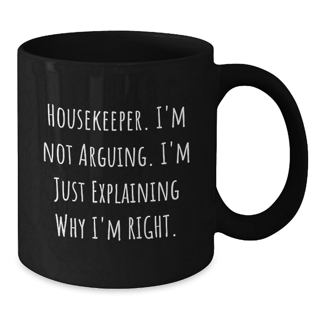 Funny Housekeeper Gifts, 'I'm Not Arguing. I'm Just Explaining Why I'm Right.' Black Coffee Mug for Housekeeper Men Friends Family, Christmas Unique Gifts from Men Women - Additional