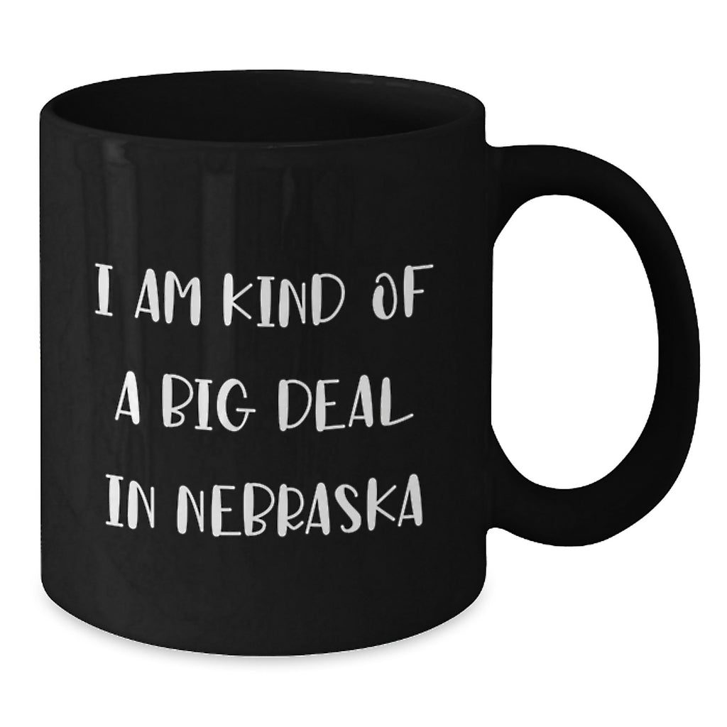 Nebraska Proud Gifts from Friends, Unique Black Coffee Mugs for Graduation, Funny Quote 'I Am Kind Of A Prime Selection In Nebraska', 11oz or 15oz - Additional