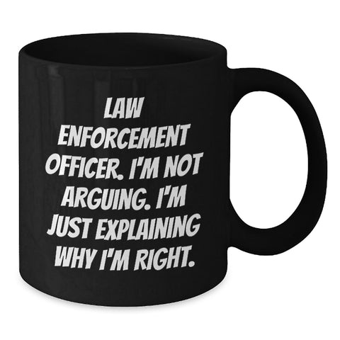 Image of Funny Law Enforcement Officer Gifts from Men for Law Enforcement Officer - Black Coffee Mug - I'm Not Arguing. I'm Just Explaining Why I'm Right. Christmas Unique Items - Additional
